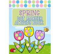 Spring Dot Markers Activity Book for Kids Ages 2-5 • Easter & Garden Coloring Book for Toddlers and Preschoolers: 50 Spring Dot Marker Pages