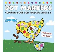 Spring Dot Markers Coloring Book for Toddlers Ages 2-5: Big, Simple Dot Activities to Build Fine Motor Skills and Early Learning
