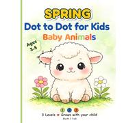 Spring Dot to Dot for Kids Ages 3-5: Cute Baby Animals with 3 Skill Levels and Numbers 1-30
