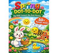 Spring Dot-to-Dot for Kids Ages 4-8: Fun Connect-the-Dots Puzzles with Animals, Flowers & Easter Eggs for Preschoolers & Early Readers: 50+ Large, ... - Big Bold Lines for Fun Learning & Coloring!
