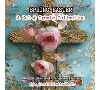 Spring Easter Collage Book: 50 Floral Garden Ephemera Pages for Junk Journaling & Scrapbooking: Pastel Spring Mixed Media Scenes with Single-Sided Cut-Friendly Designs for Creative Paper Crafts