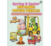 Spring & Easter Dinosaurs Driving Vehicles: Coloring Book for Kids Ages 4 - 7