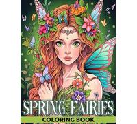 Spring Fairies Coloring Book: Magical Seasons Coloring Pages Featuring Floral Elf Designs for Adults, Teens, and Girls Seeking Relaxation and Creativity
