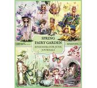 Spring Fairy Garden Ephemera For Junk Journals: 350+ Images of Fairies, Butterflies, Flowers, Houses, Objects | 8.5" x 11" Paper | Scrapbooking, Collage Making, Journaling, Mixed Media, Paper Crafts