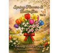 Spring Flowers & Butterflies Coloring Book for Adults - Vol. 2: 50 Inspirational Spring Quotes to Color with Floral Art and Vintage Nature Designs for Relaxation
