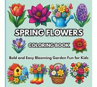 Spring Flowers Coloring Book: Bold and Easy Blooming Garden Fun for Kids