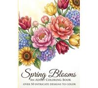Spring Flowers Coloring Book for Adults: 55 Beautiful Blooms & Inspirational Quotes: A Relaxing Collection of Botanical Designs, Floral Patterns, and ... Stress Relief, Mindfulness, and Creativity