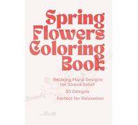 Spring Flowers Coloring Book: Relaxing Floral Designs for Adults - Large Print Botanical Coloring Book