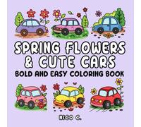 Spring Flowers & Cute Cars Bold and Easy Coloring Book: 50 Simple Flower and Cute Car Illustrations with Positive Words for Relaxation and Joy
