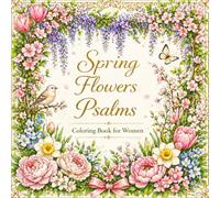 Spring Flowers Psalms Coloring Book for Women: A Beautiful Christian Coloring Book Filled with Spring Flowers, Scripture, and Peaceful Inspiration