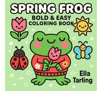Spring Frog - Bold & Easy Coloring Book for Kids & Adults | 40 Cute & Simple Springtime Designs: Fun Spring Coloring Pages with Frogs, Flowers, Butterflies & Sunshine