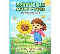 Spring Fun Activity Book for Kids Ages 3-5: Coloring, Tracing, Mazes, Counting, Dot Marker, Matching and More for Preschool Learning and Spring Fun