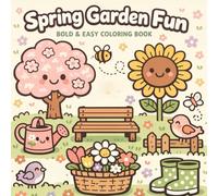 Spring Garden Fun Bold and Easy Coloring Book: Relaxing and Fun Floral, Garden, and Nature Designs for Adults and Kids - Stress Relief, Mindfulness, and Easy Coloring Pages for All Skill Levels