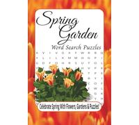 Spring Garden Word Search Puzzles: Celebrate Spring with Flowers, Gardens & Puzzles! | 50 + Puzzles | 6 x 9 Inches | Over 495 Words