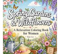 Spring Gardens & Wildflowers: A Relaxation Coloring Book for Women with Beautiful Nature Scenes