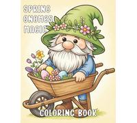 Spring Gnomes Magic: Cute Floral Coloring Book for Adults: Whimsical Gnomes in Gardens, Flowers, Easter Eggs & Nature - Relaxing Spring Designs for Stress Relief