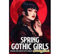 Spring Gothic Girls Coloring Book: Radiant Melancholy Maiden Coloring Pages with Enchanted Floral Whimsy for Adults Stress Relief And Relaxation