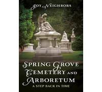 Spring Grove Cemetery and Arboretum: A Step Back in Time