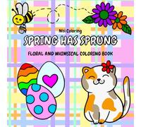 Spring Has Sprung: A Floral and Whimsical Coloring Book for Any Age: With A Variety of Fun and Relaxing Spring Themed Pages