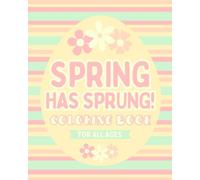 Spring Has Sprung Coloring Book: For All Ages