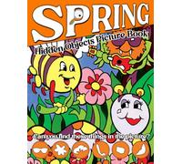 Spring Hidden Objects Picture Book: Seasonal Challenge Activities Featuring Seek & Find The Objects For All Ages, Boys, Girls, Men & Women To Relax And Relieve Stress