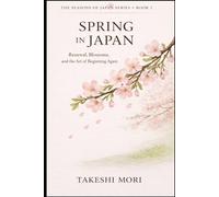 Spring in Japan: Renewal, Blossoms, and the Art of Beginning Again