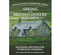 Spring in the British Country Kitchen: Seasonal Recipes for Everyday Cooking
