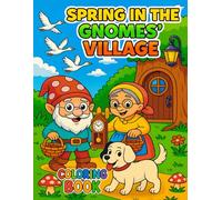 Spring in the Gnomes’ Village: Spring in the Watchmaker Gnome’s Village with His Family - Coloring Book for Kids Ages 6-12
