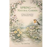 SPRING IN THE NATURAL GARDEN: A Nature Coloring Book with 50 Realistic Designs