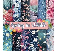 Spring in Winter: A Burst of Color Scrapbook Paper Craft Pad: 12 Beautiful Designs, 24 Double-Side Scrapbooking Pages Printed on 8.5"x8.5" Size Paper ... Journal, Cardstock, Decorations, Collage etc.