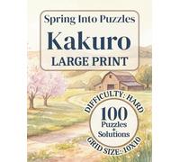 Spring Into Puzzles: Large Print Kakuro, Difficulty: Hard, 100 Puzzles, Solutions Included: Easy to Read, Relaxing Puzzle Book for Adults and Seniors | One Puzzle Per Page | 8.5 x 11