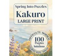Spring Into Puzzles: Large Print Kakuro, Difficulty: Normal, 100 Puzzles, Solutions Included: Easy to Read, Relaxing Puzzle Book for Adults and Seniors | One Puzzle Per Page | 8.5 x 11