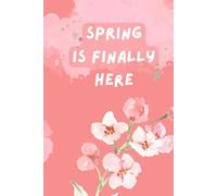 Spring is Finally Here: Inspirational and motivational Notebook - Lined journal - Ideas and notes log