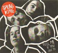 Spring King - Tell Me If You Like To