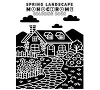 Spring Landscape Monochrome Coloring Book: 45 One-Pen Spring Scenes of Flowers, Cottages, Windmills, Gardens & Peaceful Outdoor Views
