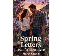 Spring Letters from Willowmere. A Willowmere Romance : Book 2: A Clean Small Town Romance of Truth and Second Chances