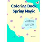 Spring Magic - Coloring Book for Kids Ages 4+: Fun and Educational Spring-Themed Coloring Book with Facts
