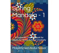 Spring Mandala - 1: A Grayscale Coloring Book for Adults for Stress Relief & Creativity