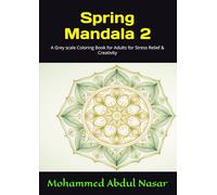 Spring Mandala - 2: A Grey scale Coloring Book for Adults for Stress Relief & Creativity