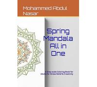 Spring Mandala All in One: A Grey scale Coloring Book for Adults for Stress Relief & Creativity