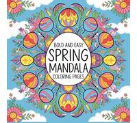 spring mandala coloring book: Bold and Easy Floral and Nature Mandala Designs for Relaxation, Stress Relief, and 50+ Mindful Coloring illustrations