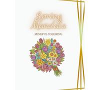 Spring Mandala: Mindful Coloring: Collection of Spring-Inspired Mandala Designs for Stress Relief, Relaxation, and Creative Expression