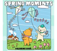 Spring Moments Coloring Book: Blooming Flowers and Cute Baby Forest Friends Coloring Pages for All Ages to Enjoy a Relaxing and Peaceful Escape