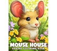 Spring Mouse House Coloring Book: Whimsical Tiny MiceHome Coloring Pages Featuring Nature Scenes for All Ages Calm Fun and Mindful Creativity