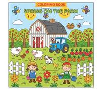 Spring on the Farm: Coloring Book for toddlers 2-4: Cute Farm Animals, Simple Shapes, Big Bold Outlines for Toddlers & Preschoolers