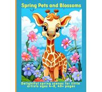 Spring Pets and Blossoms: Delightful spring scenes for little artists ages 4-8, 40+ pages