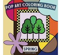 Spring Pop Art Coloring Book: 30 Bold and Fresh Designs to Celebrate the Spirit of Spring in a Fun Pop Art Style, for All Ages