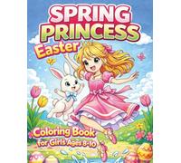Spring Princess Easter Coloring Book for Girls Ages 8-10: A Magical Easter Coloring Book full of Cute Bunnies, Easter Eggs, Spring Princess Adventures