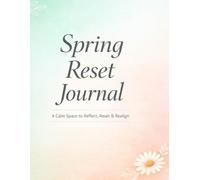 Spring Renewal Journal: 50 Daily Prompts to Shake Off Winter Blues and Refresh Your Mind: A Calm, Guided 90-Day Reflection for Mindfulness, Focus, and Seasonal Reset