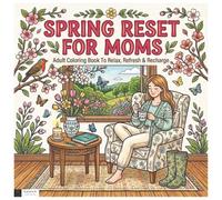 Spring Reset for Moms: Adult Coloring Book to Relax, Refresh & Recharge